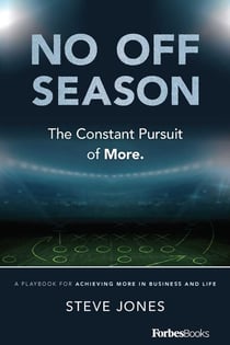 No Off Season - The Constant Pursuit of More. A Playbook For Achieving More In Business and Life