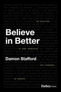 Believe in Better - The Evolution of Core Principles That Pioneered an Industry