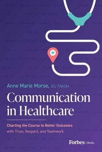 Communication in Healthcare - Charting the Course to Better Outcomes with Trust, Respect, and Teamwork