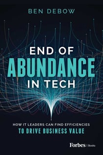 End of Abundance in Tech - How IT Leaders Can Find Efficiencies to Drive Business Value