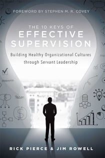 10 Keys Of Effective Supervision - Building Healthy Organizational Cultures through Servant Leadership