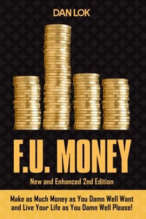 F.U. Money - Make As Much Money As You Want And Live Your Life As You Damn Well Please!