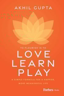 Love, Learn, Play - A Simple Formula for a Happier, More Meaningful Life