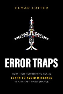 Error Traps - How High-Performing Teams Learn To Avoid Mistakes in Aircraft Maintenance