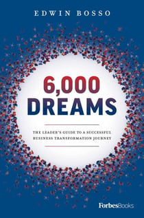 6,000 Dreams - The Leader's Guide To A Successful Business Transformation Journey