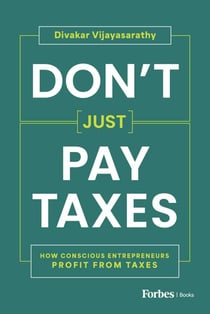 Don't Just Pay Taxes - How Conscious Entrepreneurs Profit from Taxes