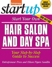 Start Your Own Hair Salon and Day Spa - Your Step-By-Step Guide to Success