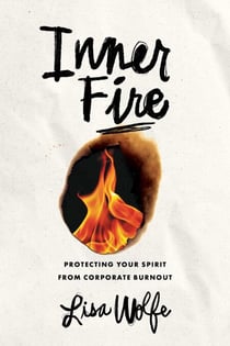 Inner Fire - Protecting Your Spirit from Corporate Burnout