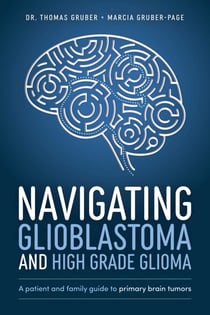 Navigating Glioblastoma and High-Grade Glioma - A Patient and Family Guide to Primary Brain Tumors