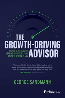 The Growth-Driving Advisor - Proven Strategies for Leading Businesses from Stuck to Best-in-Class