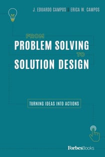 From Problem Solving To Solution Design - Turning Ideas Into Actions