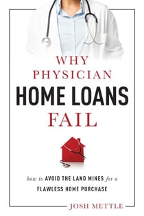 Why Physician Home Loans Fail - How To AVOID THE LAND MINES for a FLAWLESS HOME PURCHASE