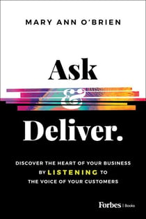 Ask & Deliver - Discover the Heart of Your Business by Listening to the Voice of Your Customers