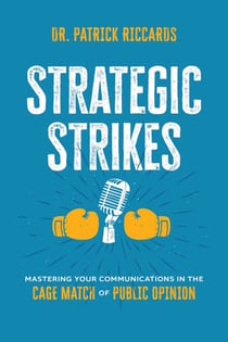 Strategic Strikes - Mastering Your Communications in the Cage Match of Public Opinion