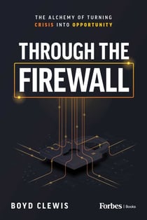 Through the Firewall - The Alchemy of Turning Crisis into Opportunity