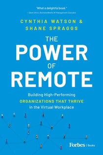 The Power of Remote - Building High-Performing Organizations That Thrive in the Virtual Workplace