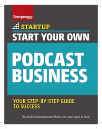 Start Your Own Podcast Business - Your Step-By-Step Guide to Success
