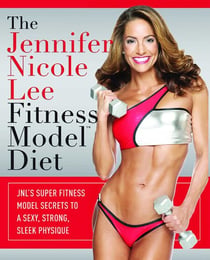 Jennifer Nicole Lee Fitness Model Diet - JNL's Super Fitness Model Secrets To A Sexy, Strong, Sleek Physique