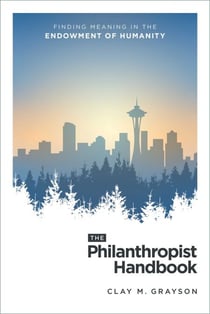 The Philanthropist Handbook - Finding Meaning in the Endowment of Humanity