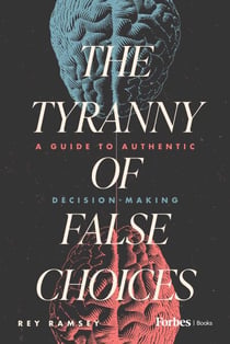 The Tyranny of False Choices - A Guide to Authentic Decision-Making