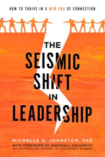 Seismic Shift In Leadership - How To Thrive In A New Era Of Connection