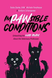 Impawsible Conditions - Unleashing the Hard Truths About The Veterinary Profession