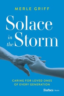 Solace in the Storm - Caring for Loved Ones of Every Generation