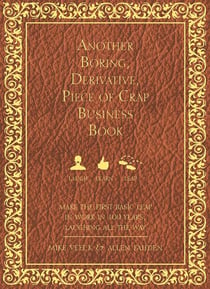 Another Boring, Derivative, Piece of Crap Business Book - MakeThe First Basic Leap In Work in 100 Years, Laughing All The Way