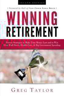 Winning Retirement (Second Edition) - Proven Strategies to Make Your Money Last and to Win Over Wall Street, Health-Care &amp; Big Government Spending