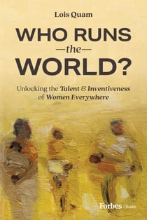 Who Runs the World? - Unlocking the Talent and Inventiveness of Women Everywhere