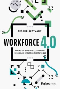 Workforce 4.0 - How AI, the Home Office, and the Gig Economy Are Disrupting the Status Quo