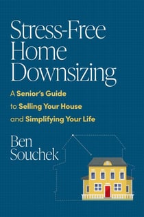 Stress-Free Home Downsizing - A Senior's Guide to Selling Your House and Simplifying Your Life