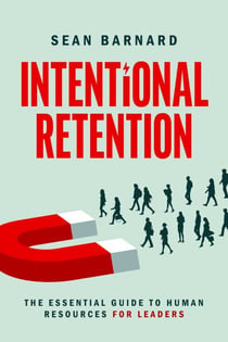 Intentional Retention - The Essential Guide to Human Resources for Leaders