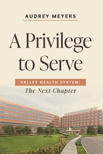 A Privilege to Serve - Valley Health System: The Next Chapter