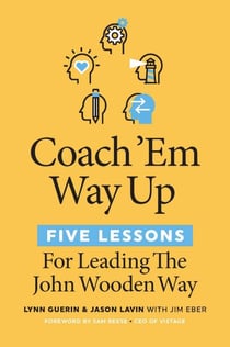 Coach 'Em Way Up - 5 Lessons for Leading the John Wooden Way