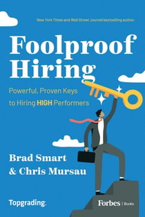 Foolproof Hiring - Powerful, Proven Keys to Hiring HIGH Performers