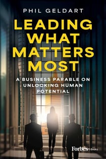 Leading What Matters Most - A Business Parable on Unlocking Human Potential