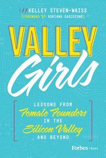 Valley Girls - Lessons From Female Founders in the Silicon Valley and Beyond
