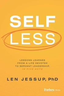 Self Less - Lessons Learned from A Life Devoted to Servant Leadership, in Five Acts