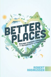 Better Places - Building Stronger Communities With Authenticity and Compassion
