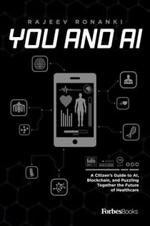 You And AI - A Citizen's Guide to AI, Blockchain, and Puzzling Together the Future of Healthcare