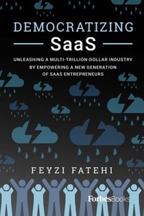 Democratizing SaaS - Unleashing a Multi-Trillion-Dollar Industry by Empowering a New Generation of SaaS Entrepreneurs