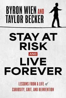 Stay at Risk and Live Forever - Lessons from a Life of Curiosity, Grit, and Reinvention