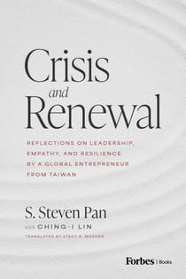 Crisis and Renewal - Reflections on Leadership, Empathy, and Resilience by a Global Entrepreneur from Taiwan