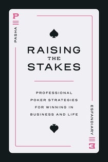 Raising the Stakes - Professional Poker Strategies for Winning in Business and Life