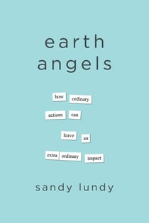 Earth Angels - How Ordinary Actions Can Leave an Extraordinary Impact