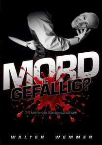 Mord gefällig? - 14 kriminelle Kurzgeschichten
