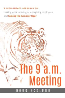 9 a.m. Meeting - A high-impact approach to making work meaningful, energizing employees, and taming the turnover tiger