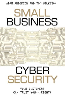 Small Business Cyber Security - Your Customers Can Trust You...Right?