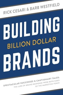 Building Billion Dollar Brands - Spectacular Successes & Cautionary Tales: The Lure Of Brand Response From Both Sides Of The Marketing Fence
